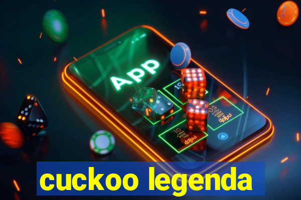 cuckoo legenda
