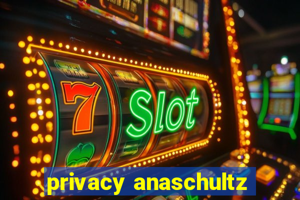 privacy anaschultz