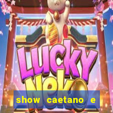 show caetano e maria betania bh