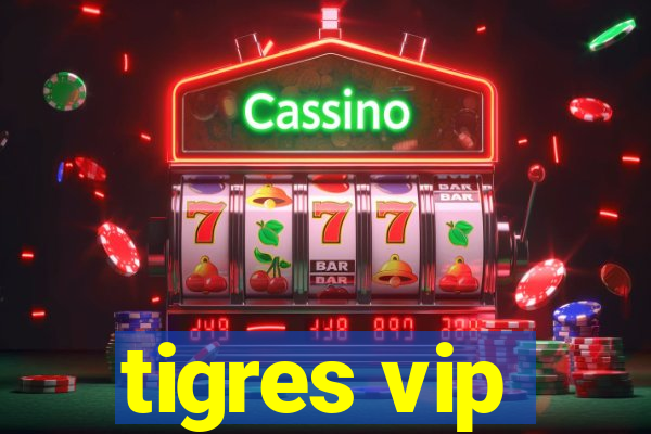 tigres vip