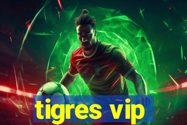 tigres vip