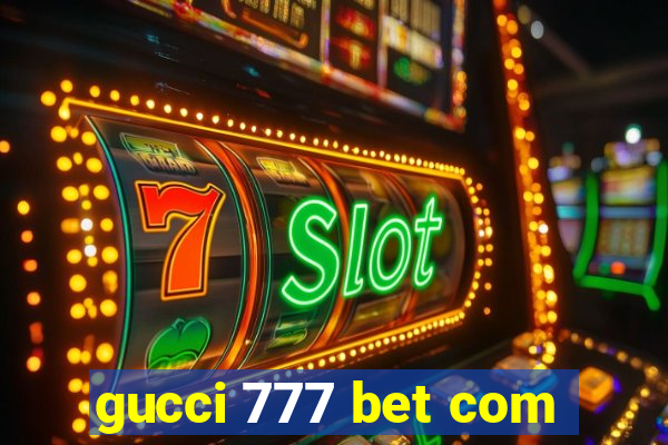 gucci 777 bet com