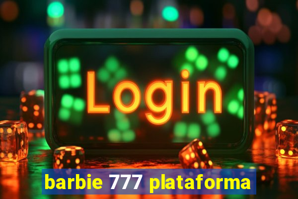 barbie 777 plataforma