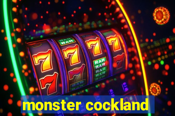 monster cockland