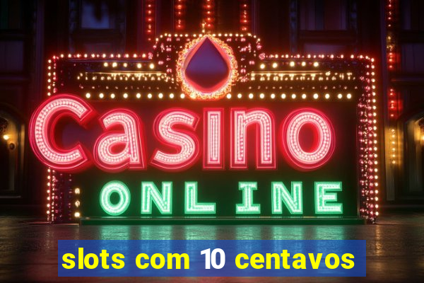 slots com 10 centavos