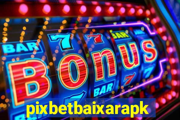 pixbetbaixarapk
