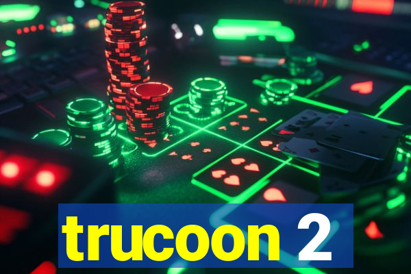 trucoon 2