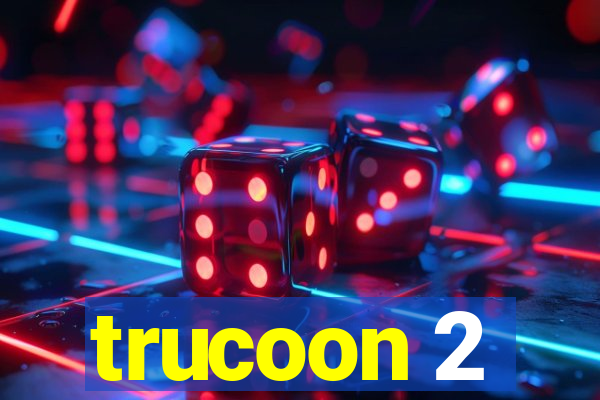 trucoon 2