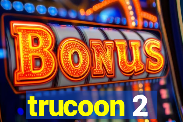 trucoon 2