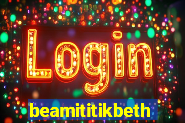 beamititikbeth