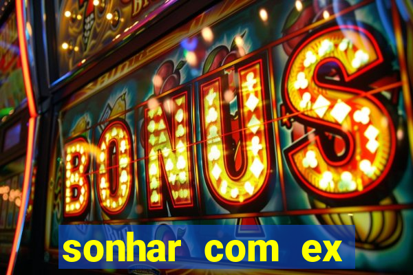 sonhar com ex mulher jogo do bicho