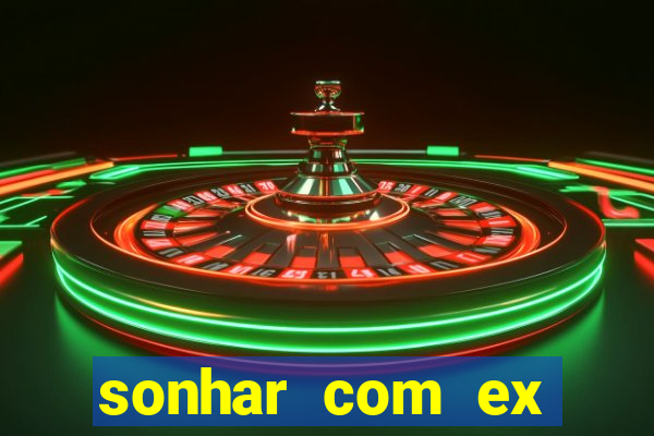 sonhar com ex mulher jogo do bicho