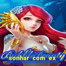 sonhar com ex mulher jogo do bicho