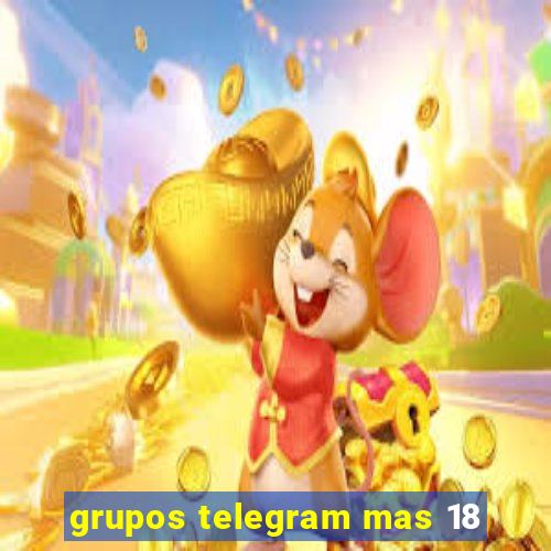 grupos telegram mas 18
