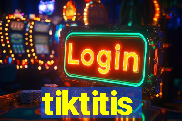 tiktitis