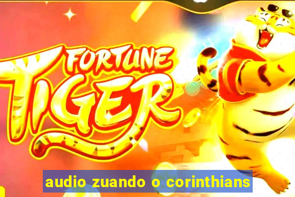 audio zuando o corinthians