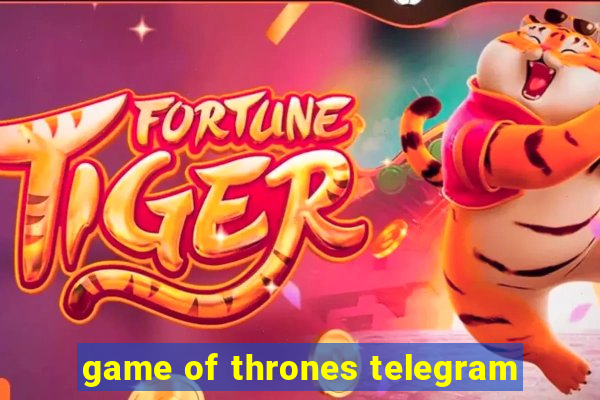 game of thrones telegram
