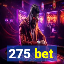 275 bet