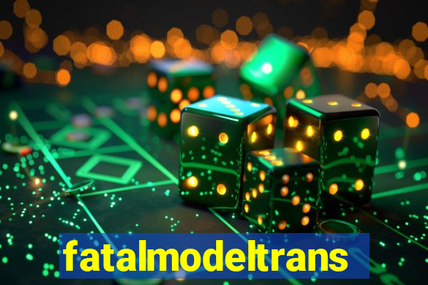 fatalmodeltransex