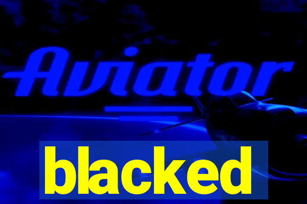 blacked