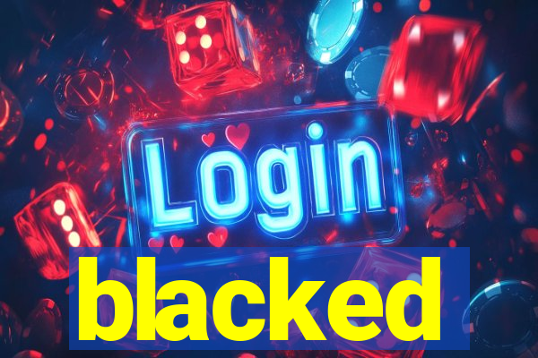 blacked