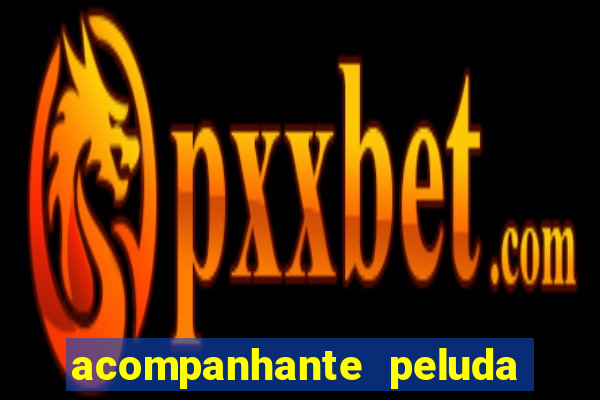 acompanhante peluda s o paulo
