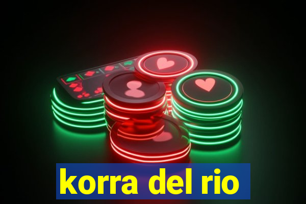korra del rio