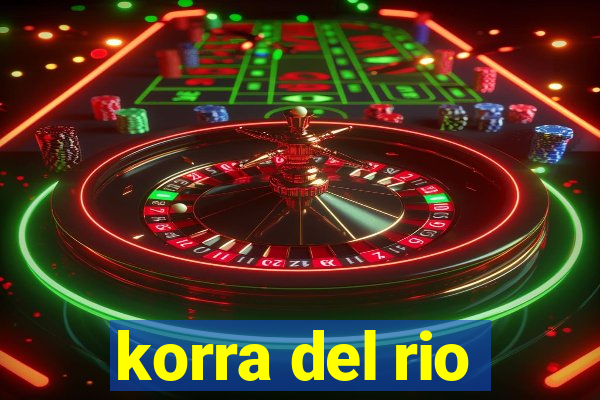 korra del rio
