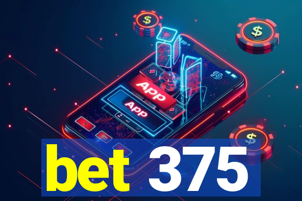 bet 375
