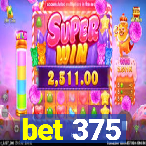 bet 375