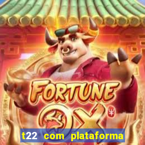 t22 com plataforma de jogos