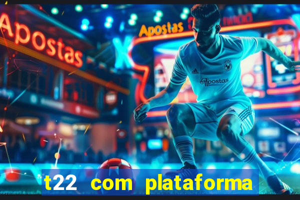 t22 com plataforma de jogos