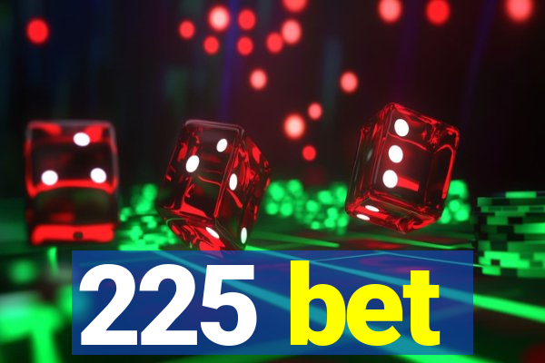 225 bet