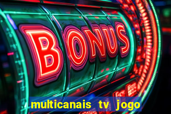 multicanais tv jogo ao vivo
