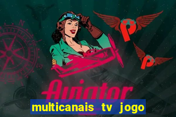 multicanais tv jogo ao vivo