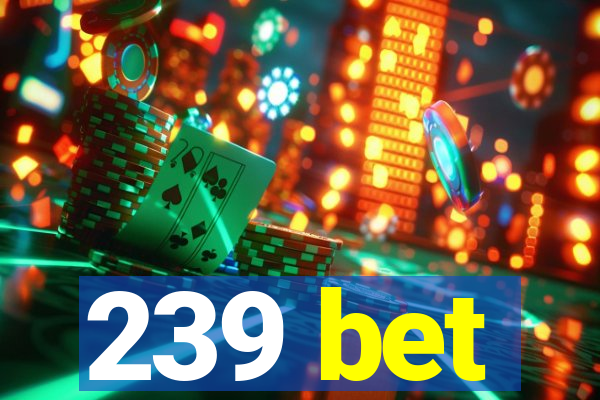 239 bet