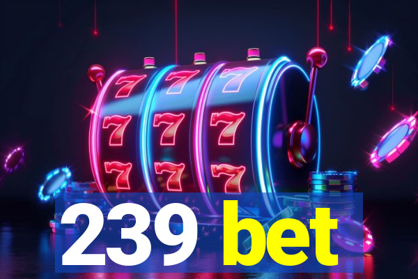 239 bet