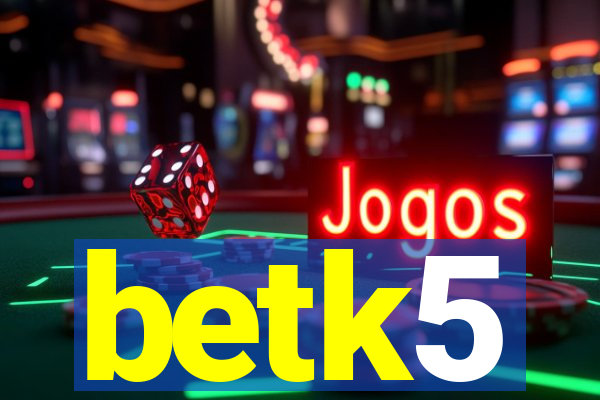 betk5