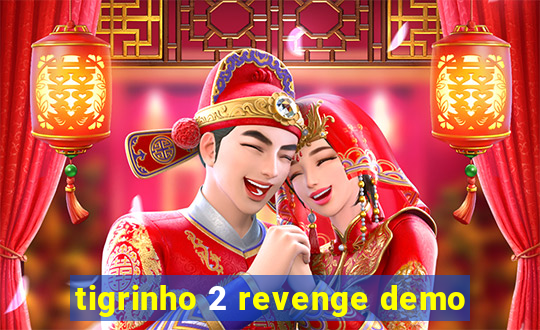 tigrinho 2 revenge demo