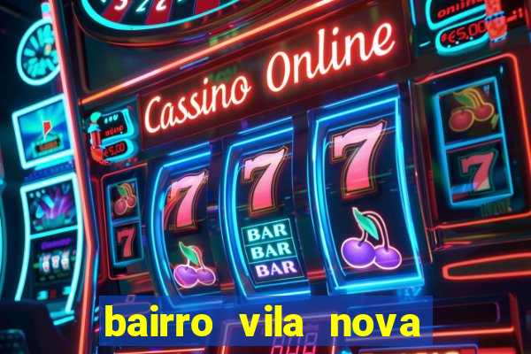bairro vila nova porto alegre e perigoso