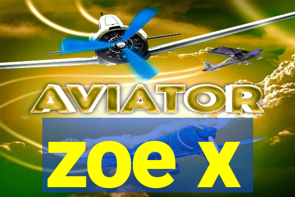 zoe x