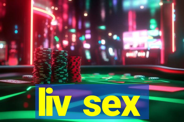 liv sex