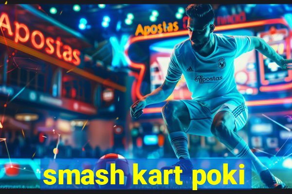 smash kart poki