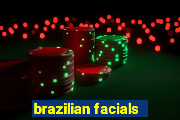 brazilian facials