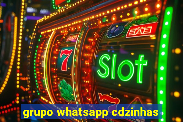 grupo whatsapp cdzinhas