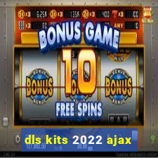 dls kits 2022 ajax