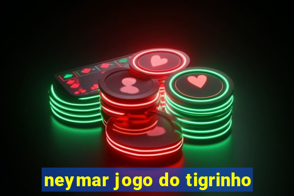 neymar jogo do tigrinho