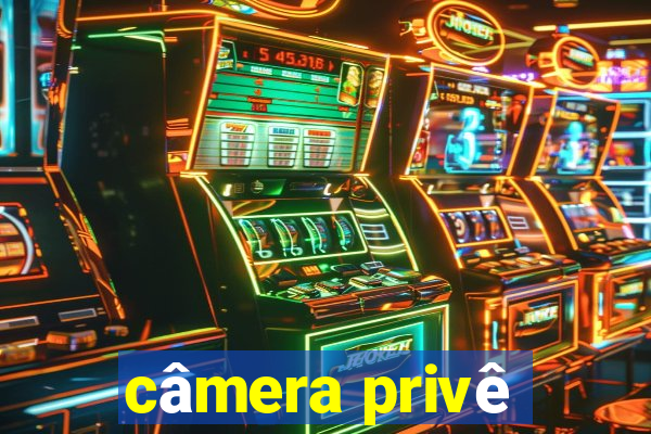câmera privê