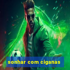 sonhar com ciganas