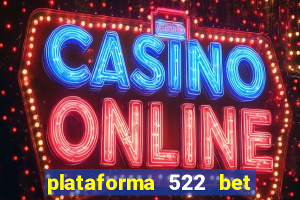 plataforma 522 bet 茅 confi谩vel